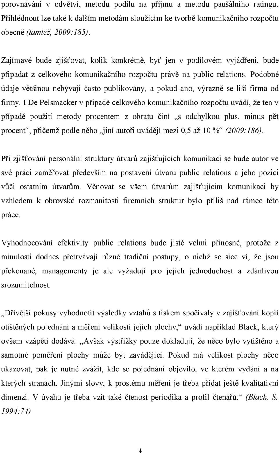 Podobné údaje většinou nebývají často publikovány, a pokud ano, výrazně se liší firma od firmy.