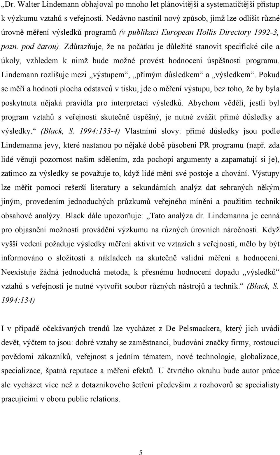 Zdůrazňuje, že na počátku je důležité stanovit specifické cíle a úkoly, vzhledem k nimž bude možné provést hodnocení úspěšnosti programu.
