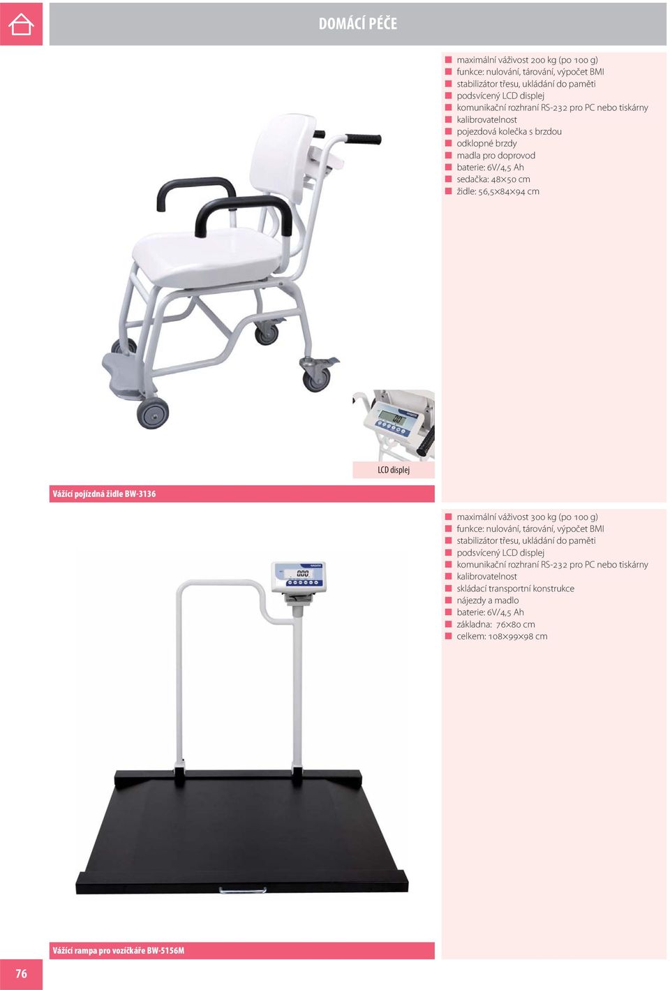 BW-3136 maximální váživost 300 kg (po 100 g) funkce: nulování, tárování, výpočet BMI stabilizátor třesu, ukládání do paměti podsvícený LCD displej komunikační rozhraní RS-232 pro