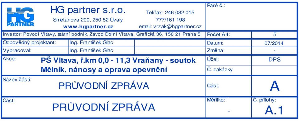 hgpartner.cz Tel/fax: 246 082 015 777/161 198 email: vrzak@hgpartner.cz PŠ Vltava, ř.