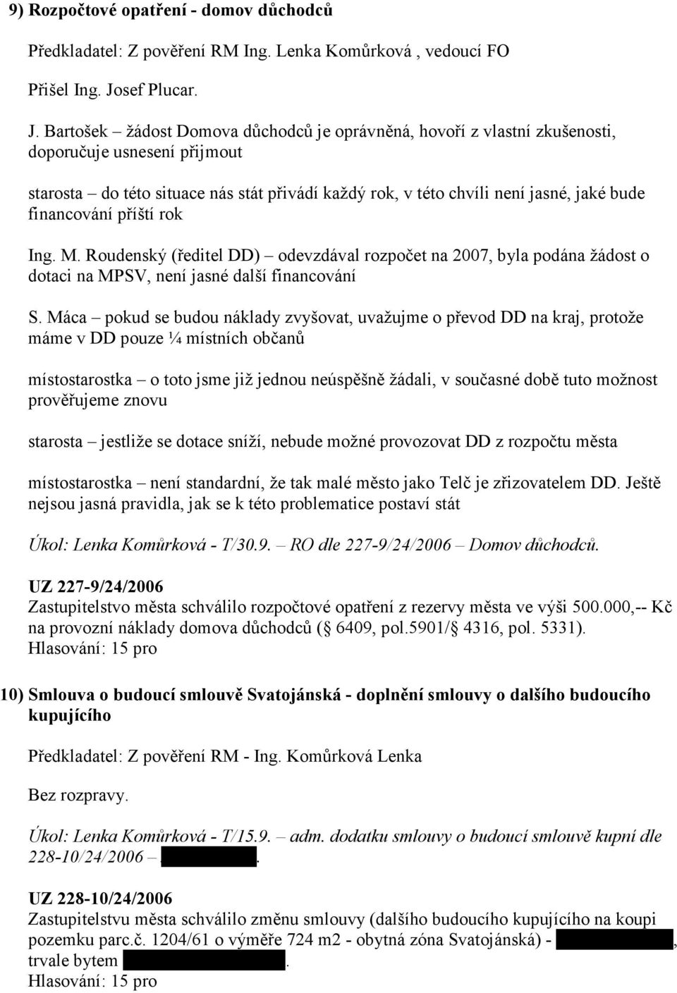 Bartošek žádost Domova důchodců je oprávněná, hovoří z vlastní zkušenosti, doporučuje usnesení přijmout starosta do této situace nás stát přivádí každý rok, v této chvíli není jasné, jaké bude