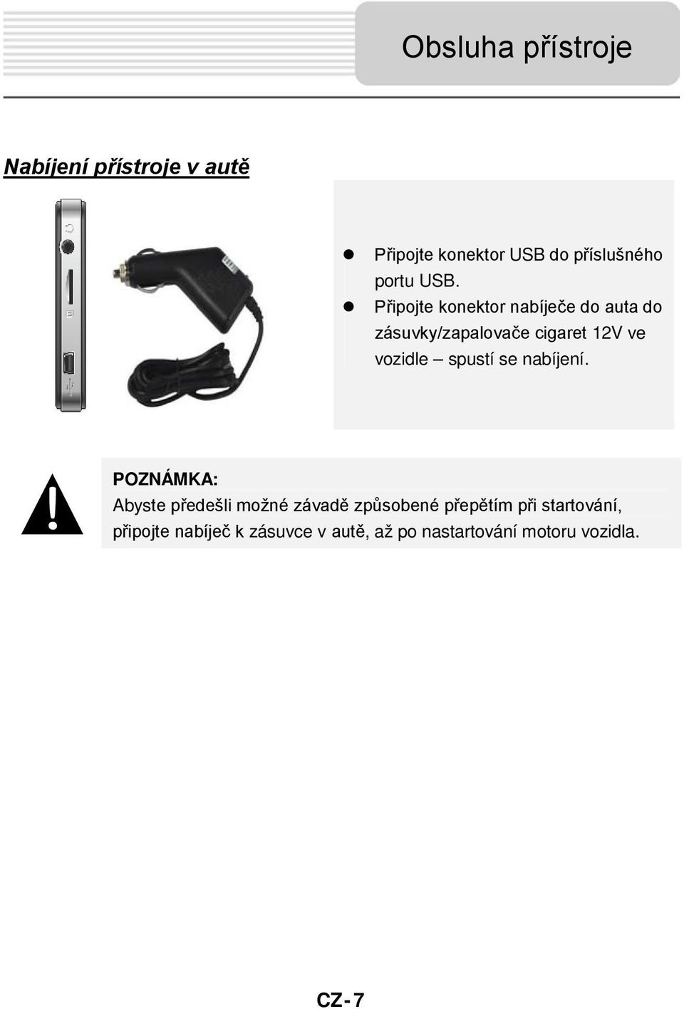 Připojte konektor nabíječe do auta do zásuvky/zapalovače cigaret 12V ve vozidle