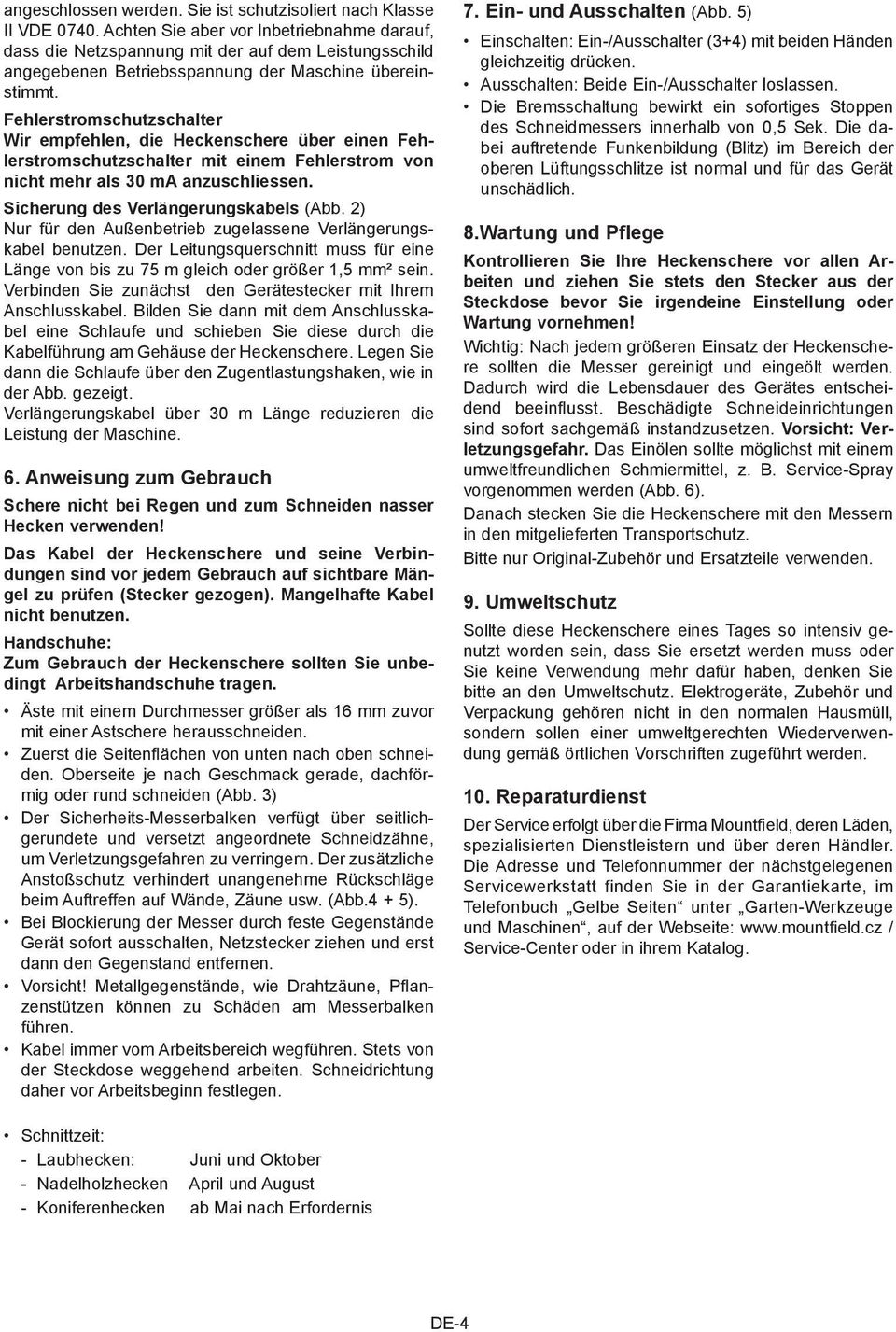 Fehlerstromschutzschalter Wir empfehlen, die Heckenschere über einen Fehlerstromschutzschalter mit einem Fehlerstrom von nicht mehr als 30 ma anzuschliessen. Sicherung des Verlängerungskabels (Abb.