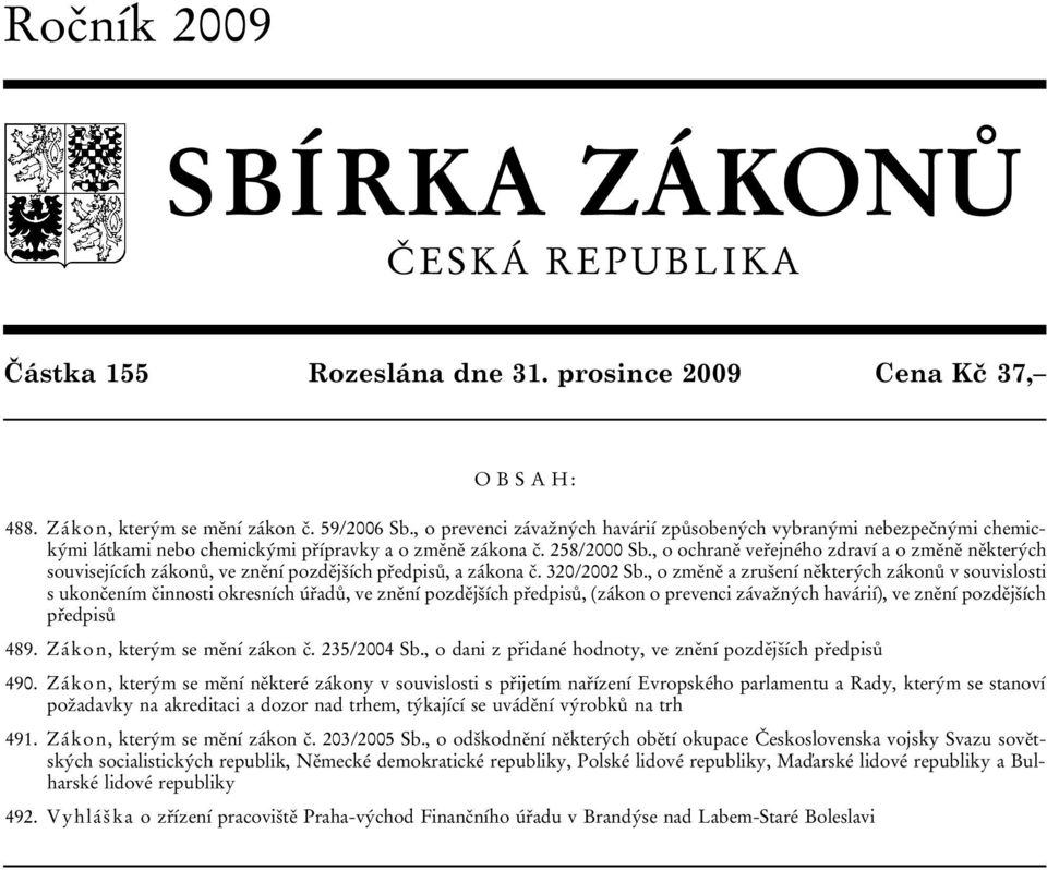 , o ochraně veřejného zdraví a o změně některých souvisejících zákonů, ve znění pozdějších předpisů, a zákona č. 320/2002 Sb.