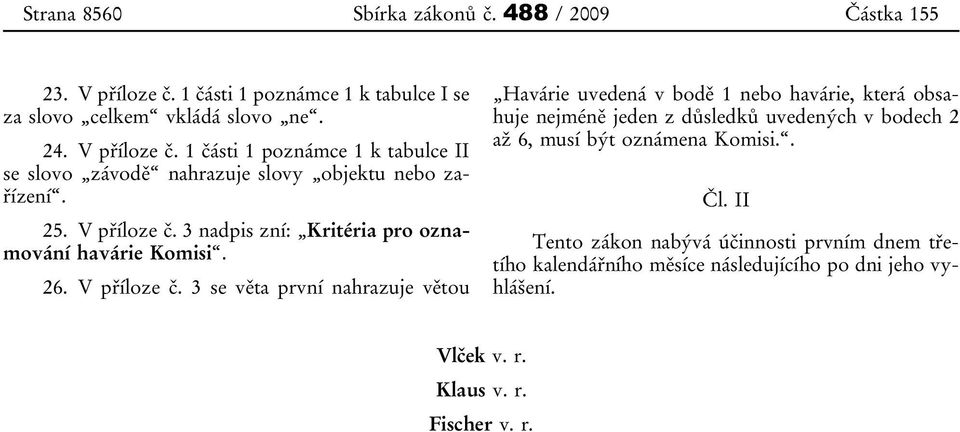 3 nadpis zní: Kritéria pro oznamování havárie Komisi. 26. V příloze č.