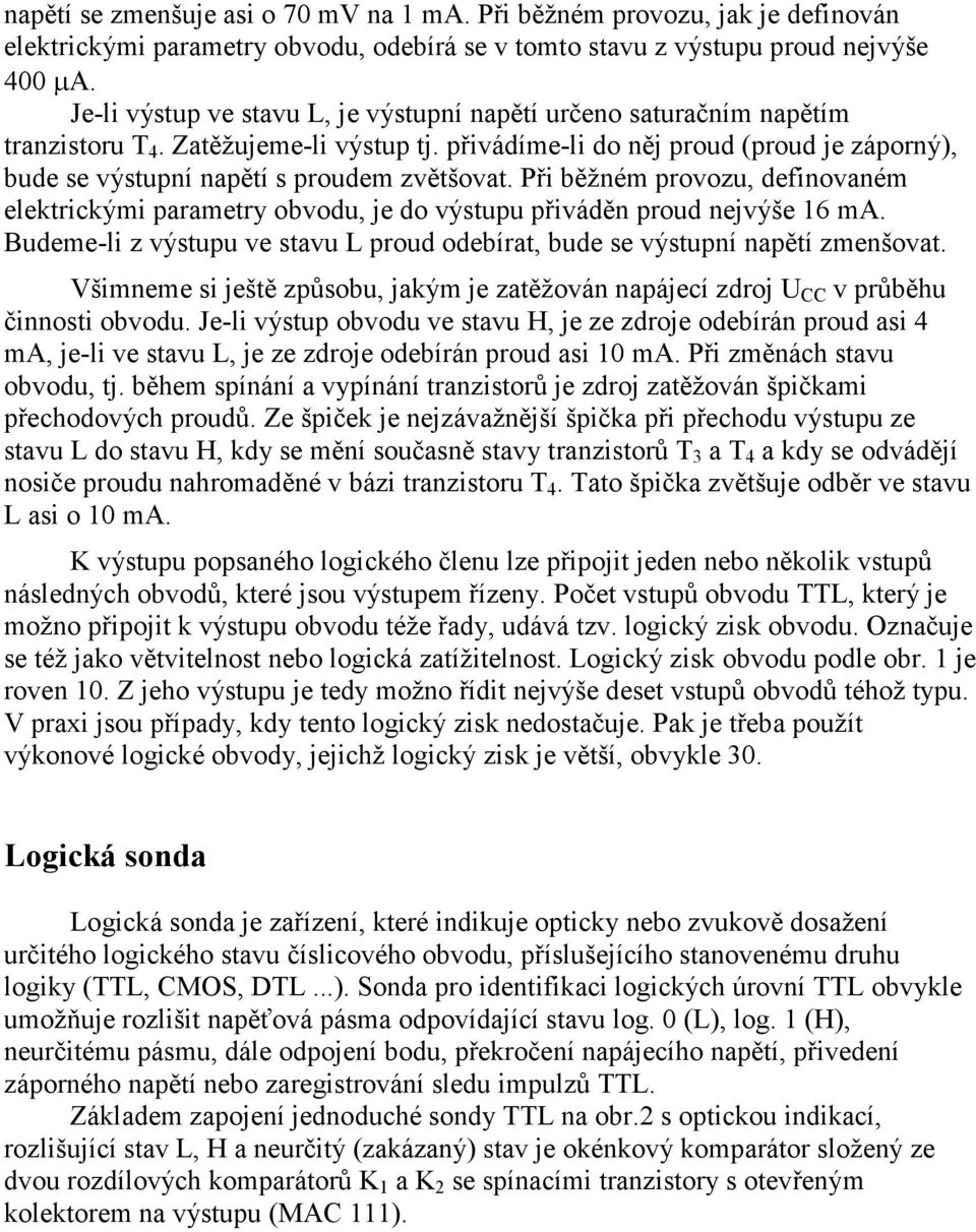 přivádíme-li do něj proud (proud je záporný), bude se výstupní napětí s proudem zvětšovat. Při běžném provozu, definovaném elektrickými parametry obvodu, je do výstupu přiváděn proud nejvýše 16 ma.