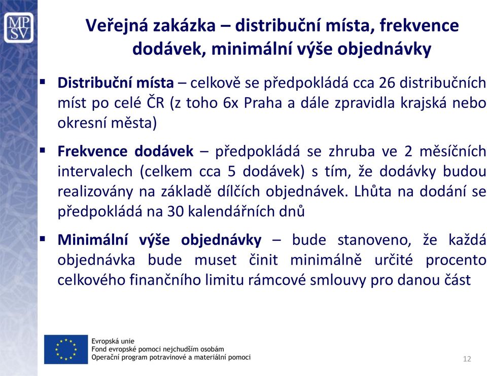 5 dodávek) s tím, že dodávky budou realizovány na základě dílčích objednávek.