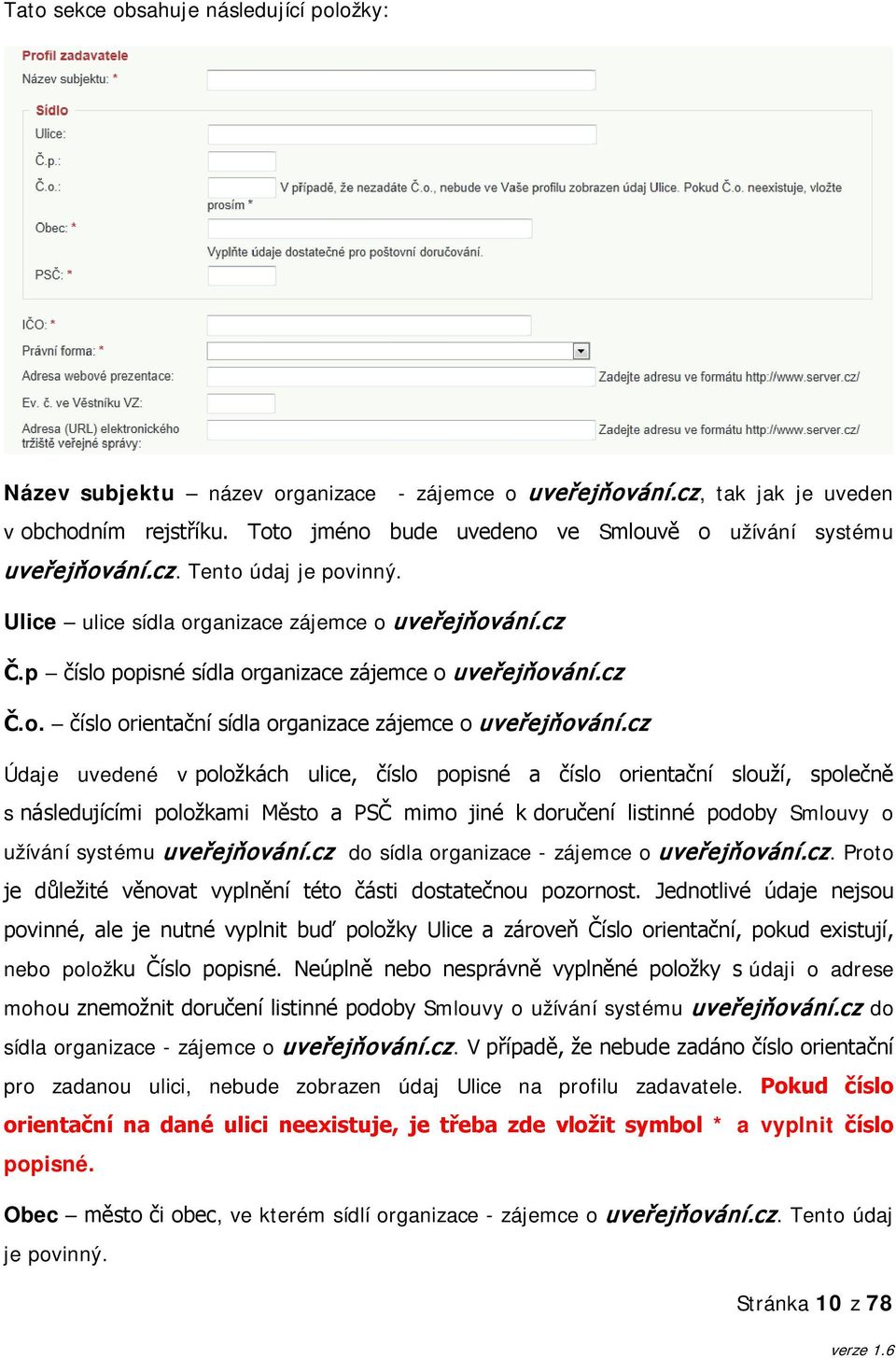 p číslo popisné sídla organizace zájemce o uveřejňování.cz Č.o. číslo orientační sídla organizace zájemce o uveřejňování.