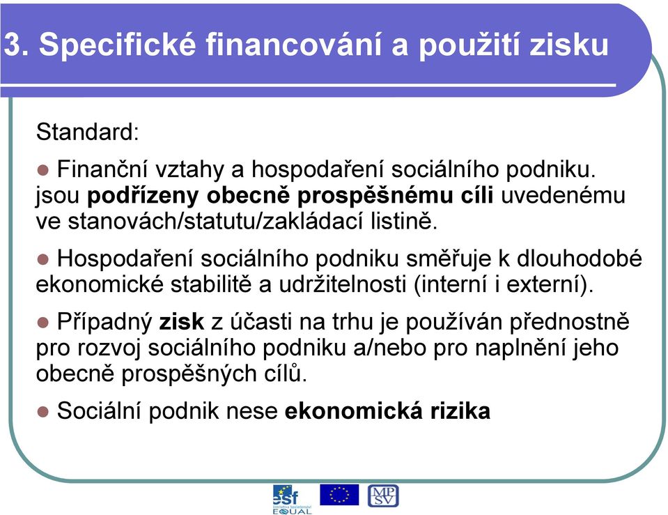 Hospodaření sociálního podniku směřuje k dlouhodobé ekonomické stabilitě a udržitelnosti (interní i externí).