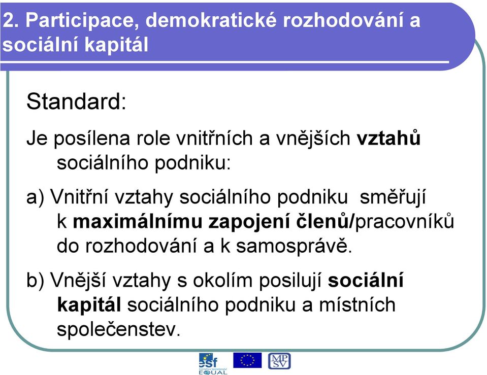 směřují k maximálnímu zapojení členů/pracovníků do rozhodování a k samosprávě.