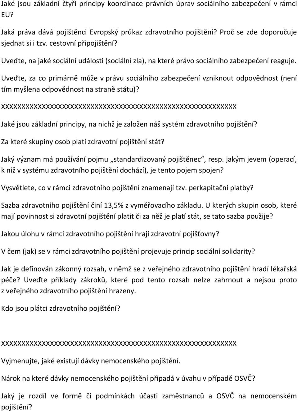 Uveďte, za co primárně může v právu sociálního zabezpečení vzniknout odpovědnost (není tím myšlena odpovědnost na straně státu)?