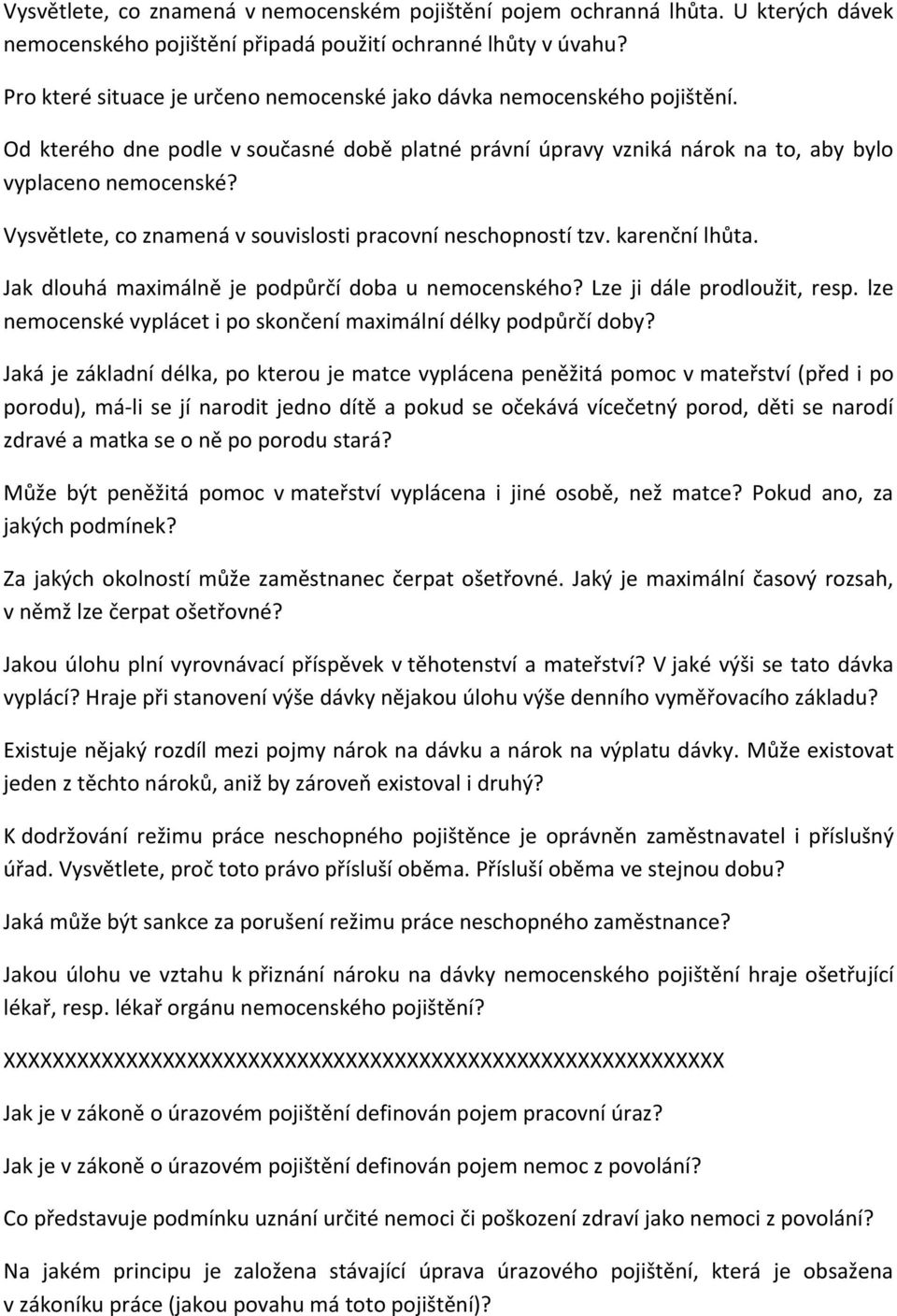 Vysvětlete, co znamená v souvislosti pracovní neschopností tzv. karenční lhůta. Jak dlouhá maximálně je podpůrčí doba u nemocenského? Lze ji dále prodloužit, resp.