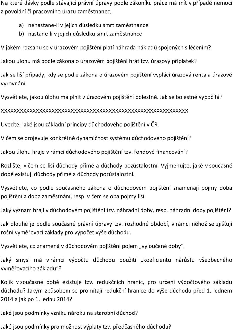 Jak se liší případy, kdy se podle zákona o úrazovém pojištění vyplácí úrazová renta a úrazové vyrovnání. Vysvětlete, jakou úlohu má plnit v úrazovém pojištění bolestné. Jak se bolestné vypočítá?