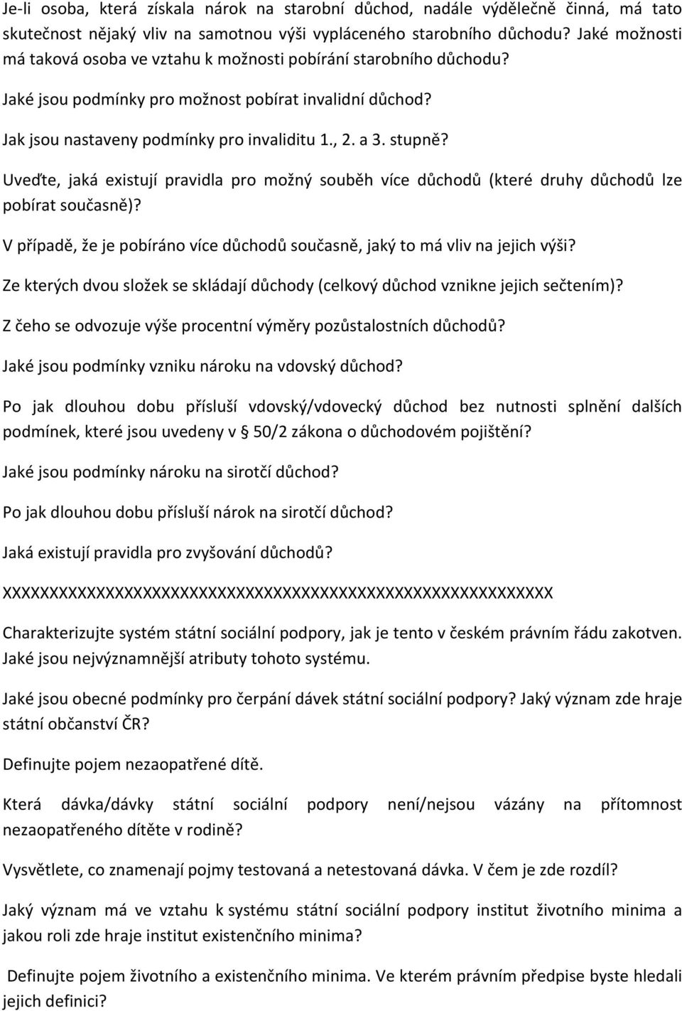 Uveďte, jaká existují pravidla pro možný souběh více důchodů (které druhy důchodů lze pobírat současně)? V případě, že je pobíráno více důchodů současně, jaký to má vliv na jejich výši?