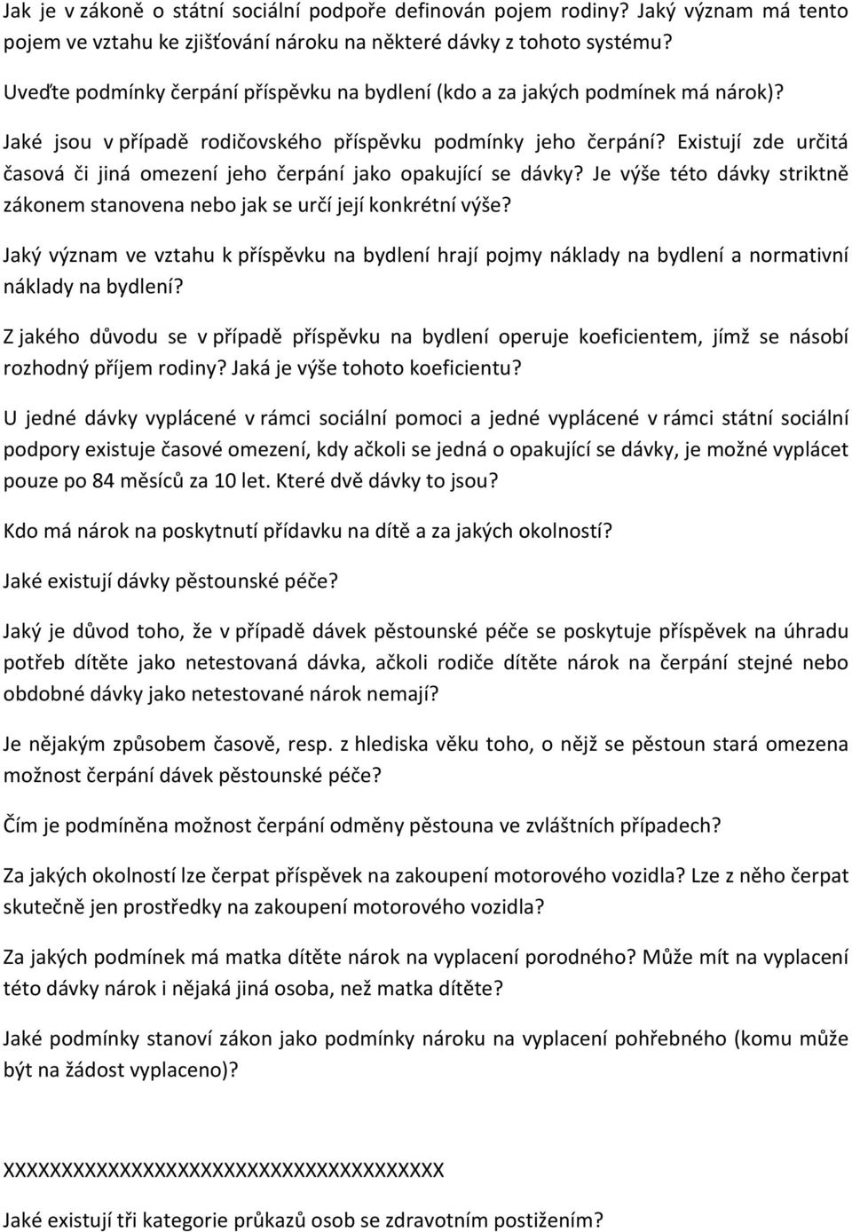 Existují zde určitá časová či jiná omezení jeho čerpání jako opakující se dávky? Je výše této dávky striktně zákonem stanovena nebo jak se určí její konkrétní výše?