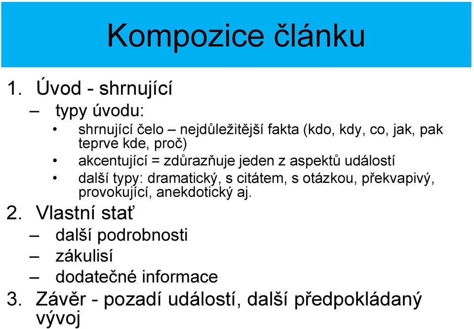 teprve kde, proč) akcentující = zdůrazňuje jeden z aspektů událostí další typy: dramatický, s