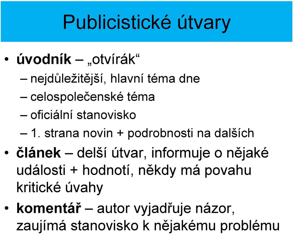 strana novin + podrobnosti na dalších článek delší útvar, informuje o nějaké