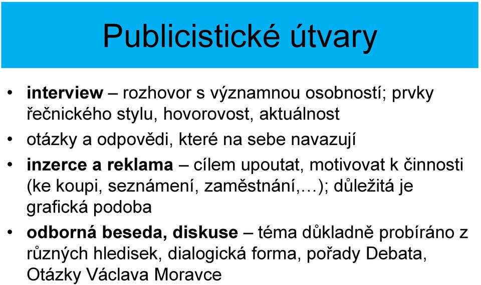 činnosti (ke koupi, seznámení, zaměstnání, ); důležitá je grafická podoba odborná beseda, diskuse