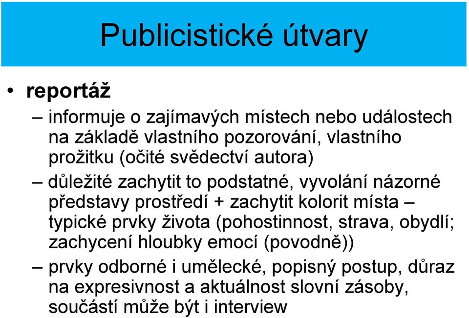 + zachytit kolorit místa typické prvky života (pohostinnost, strava, obydlí; zachycení hloubky emocí (povodně))