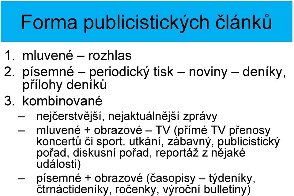 kombinované nejčerstvější, nejaktuálnější zprávy mluvené + obrazové TV (přímé TV přenosy