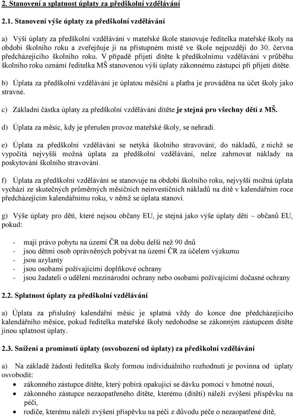 ve škole nejpozději do 30. června předcházejícího školního roku.