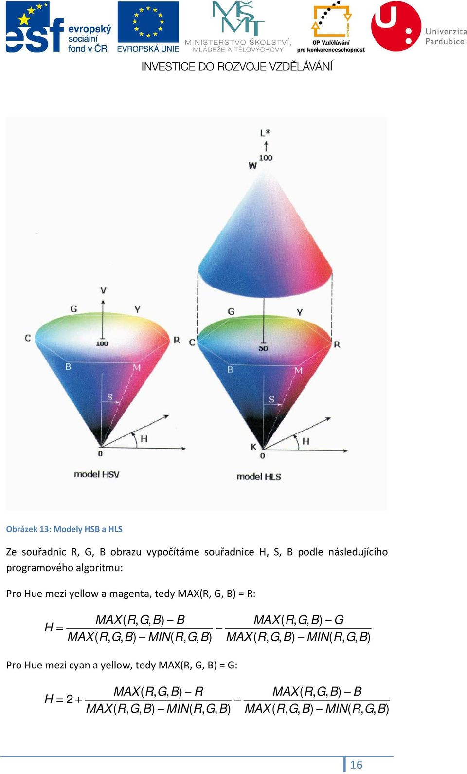 algoritmu: Pro Hue mezi yellow a magenta, tedy = R: B G H =