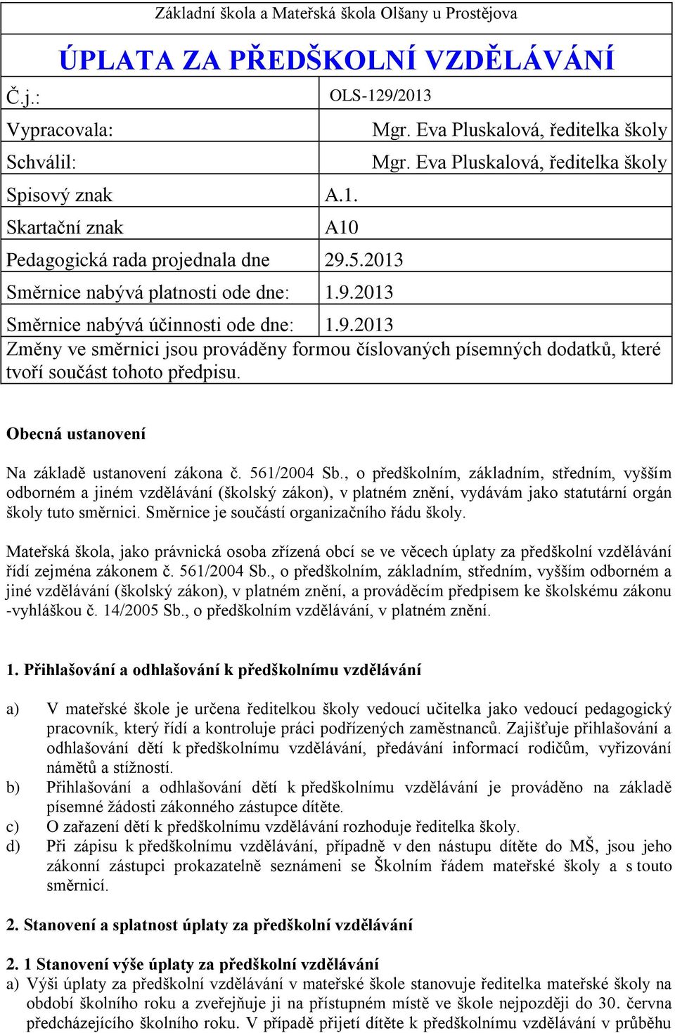 Obecná ustanovení Na základě ustanovení zákona č. 561/2004 Sb.