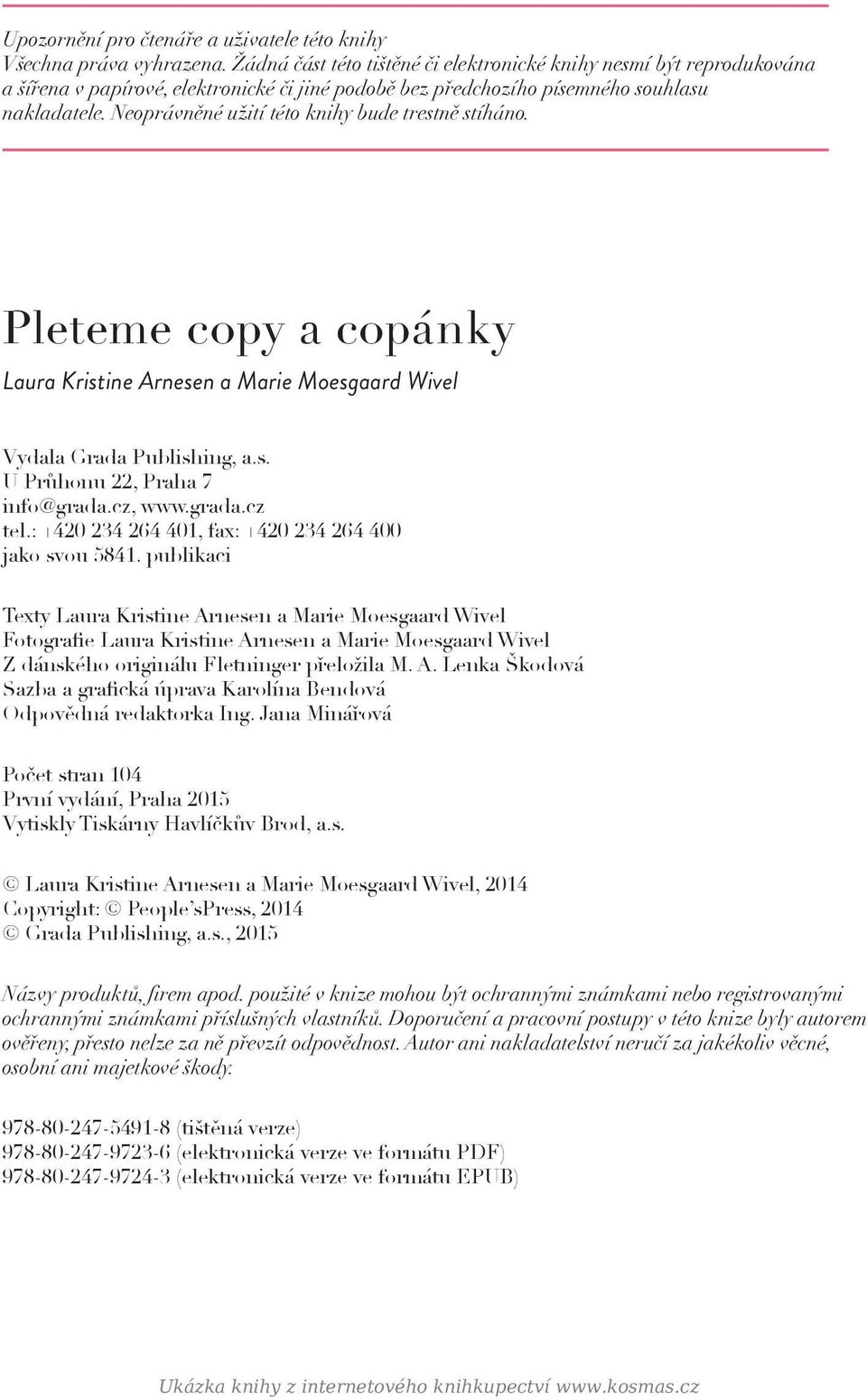 Neoprávněné užití této knihy bude trestně stíháno. Pleteme copy a copánky Laura Kristine Arnesen a Marie Moesgaard Wivel Vydala Grada Publishing, a.s. U Průhonu 22, Praha 7 info@grada.cz, www.grada.cz tel.