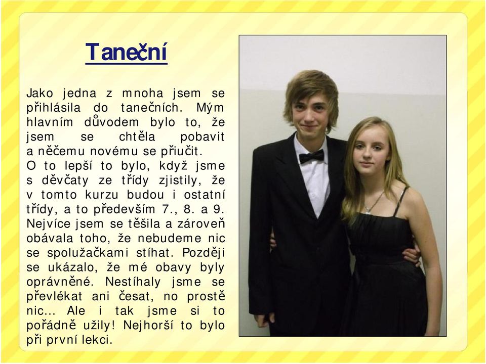 O to lepší to bylo, když jsme s děvčaty ze třídy zjistily, že v tomto kurzu budou i ostatní třídy, ato především 7., 8. a9.