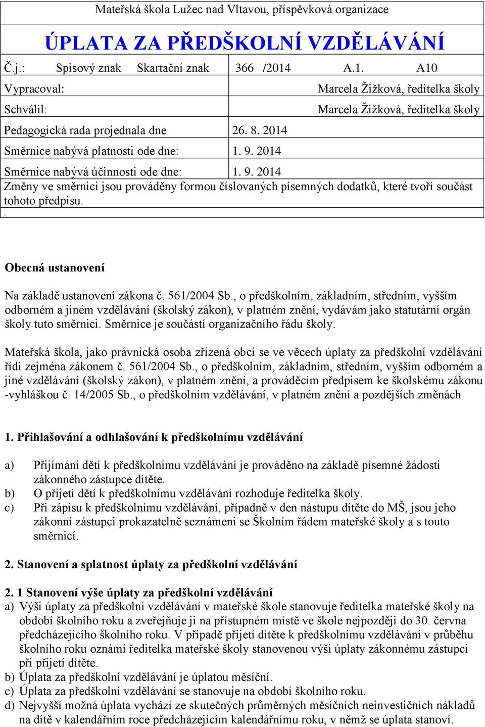 2014 Změny ve směrnici jsou prováděny formou číslovaných písemných dodatků, které tvoří součást tohoto předpisu.. Obecná ustanovení Na základě ustanovení zákona č. 561/2004 Sb.