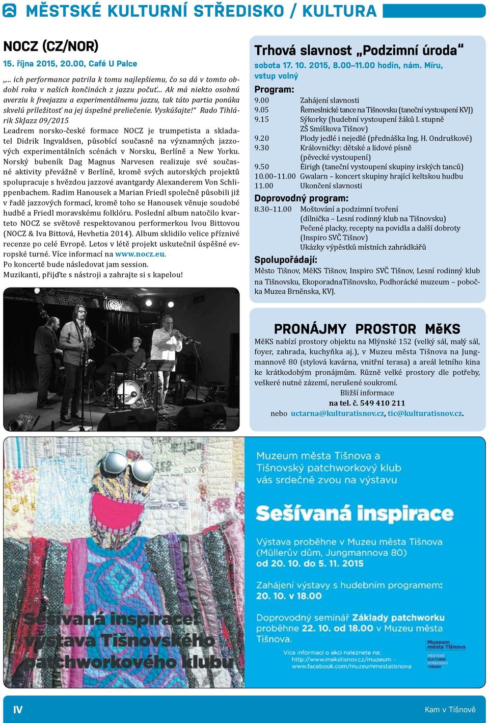 Rado Tihlárik SkJazz 09/2015 Leadrem norsko-české formace NOCZ je trumpetista a skladatel Didrik Ingvaldsen, působící současně na významných jazzových experimentálních scénách v Norsku, Berlíně a New