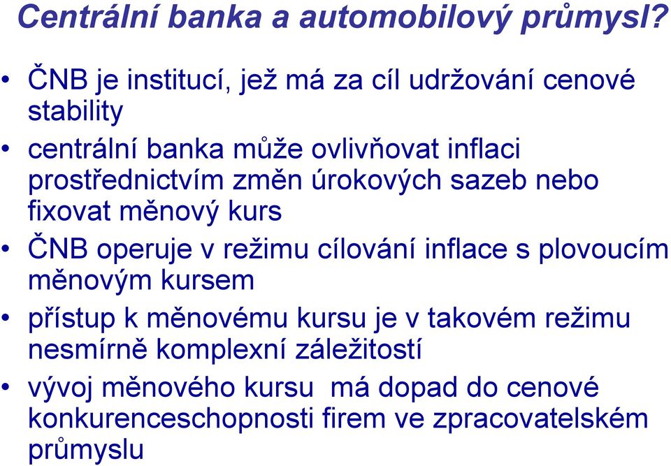 prostřednictvím změn úrokových sazeb nebo fixovat měnový kurs ČNB operuje v režimu cílování inflace s