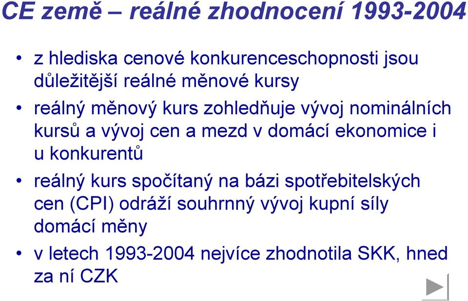 domácí ekonomice i u konkurentů reálný kurs spočítaný na bázi spotřebitelských cen (CPI)