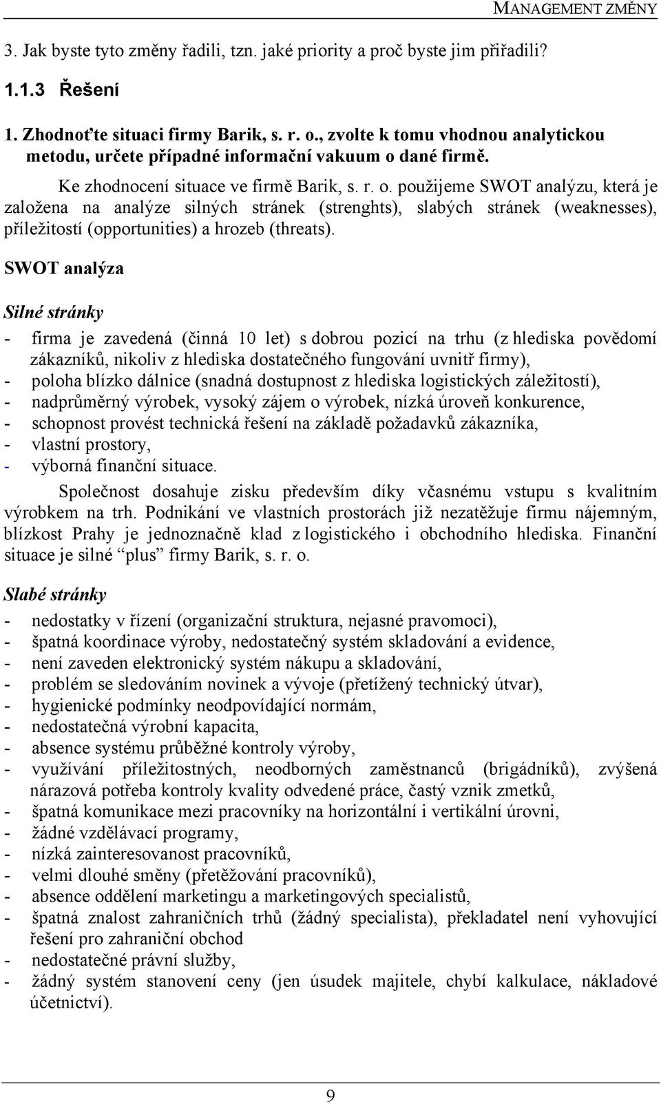 dané firmě. Ke zhodnocení situace ve firmě Barik, s. r. o.