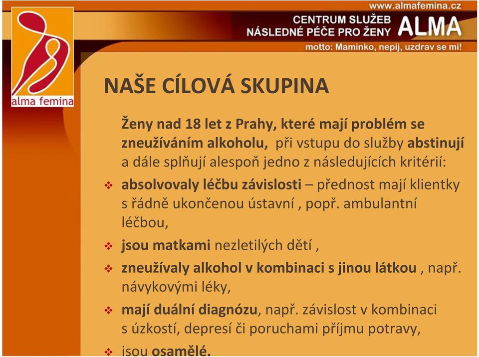 ústavní, popř. ambulantní léčbou, jsou matkami nezletilých dětí, zneužívaly alkohol v kombinaci s jinou látkou, např.