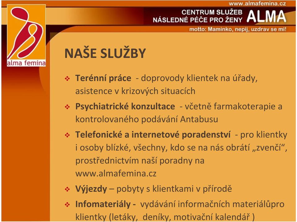 osoby blízké, všechny, kdo se na nás obrátí zvenčí, prostřednictvím naší poradny na www.almafemina.