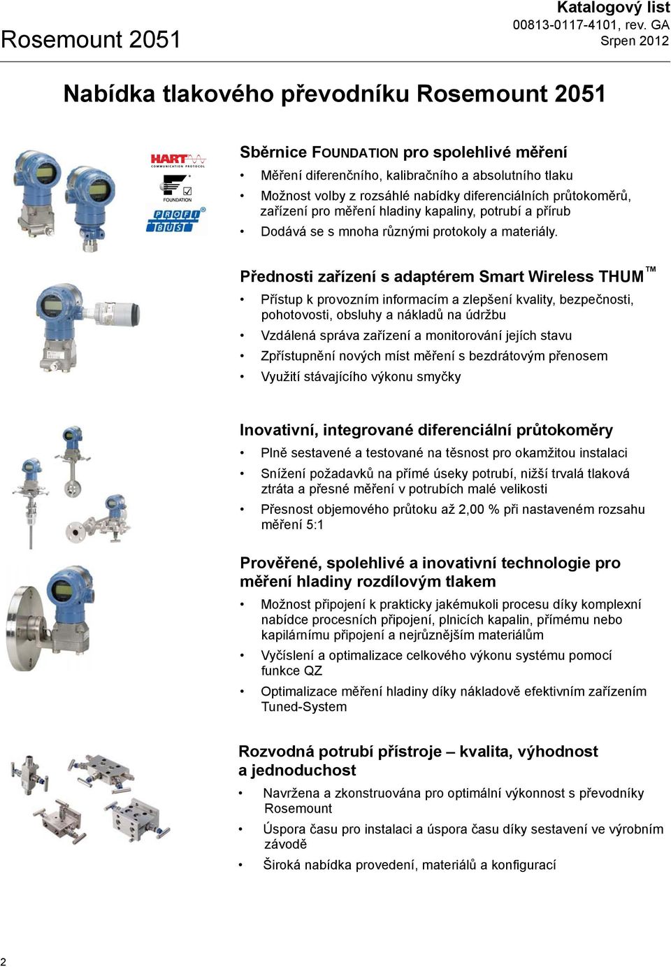 Přednosti zařízení s adaptérem Smart Wireless THUM Přístup k provozním informacím a zlepšení kvality, bezpečnosti, pohotovosti, obsluhy a nákladů na údržbu Vzdálená správa zařízení a monitorování