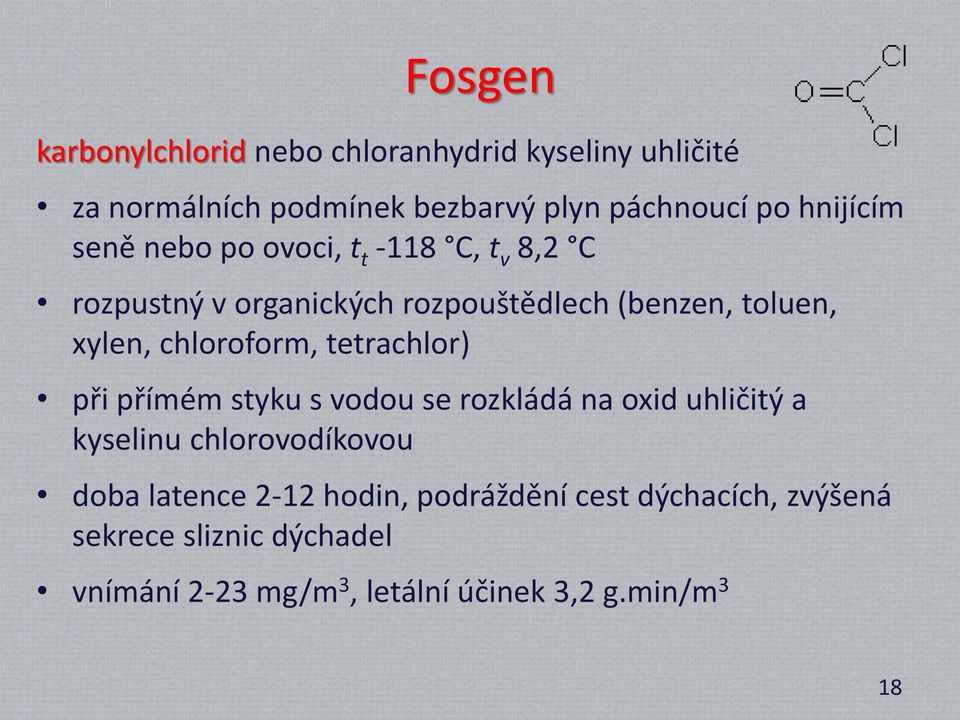 chloroform, tetrachlor) při přímém styku s vodou se rozkládá na oxid uhličitý a kyselinu chlorovodíkovou doba