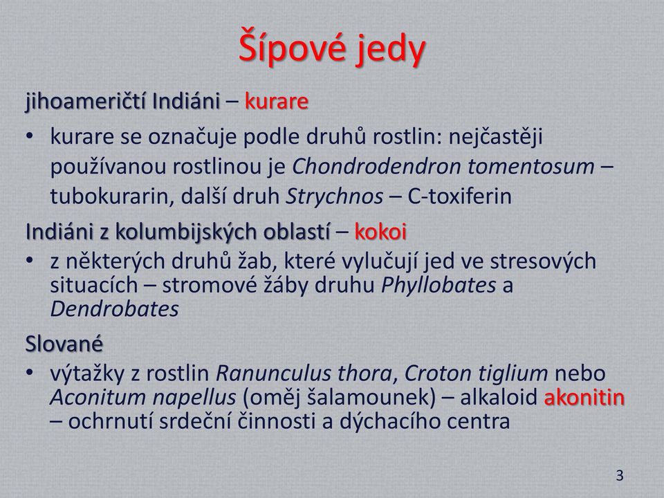 druhů žab, které vylučují jed ve stresových situacích stromové žáby druhu Phyllobates a Dendrobates Slované výtažky z rostlin