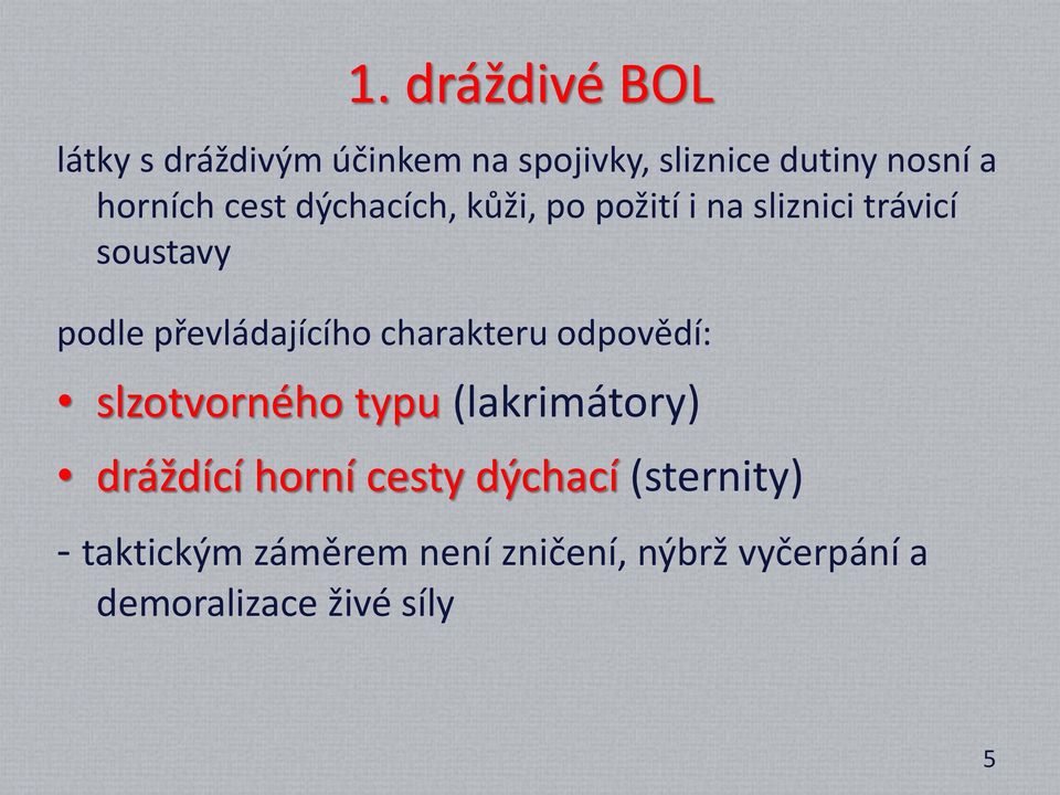 převládajícího charakteru odpovědí: slzotvorného typu (lakrimátory) dráždící horní