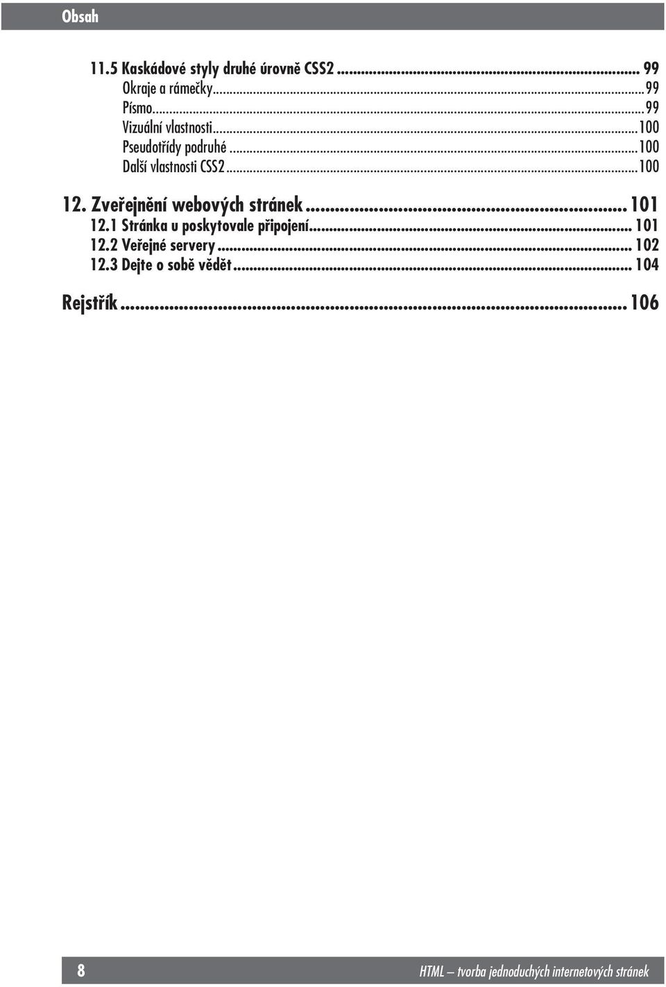 Zveřejnění webových stránek... 101 12.1 Stránka u poskytovale připojení... 101 12.2 Veřejné servery.