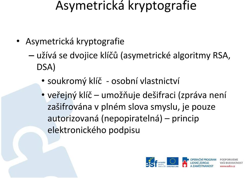 veřejný klíč umožňuje dešifraci (zpráva není zašifrována v plném slova