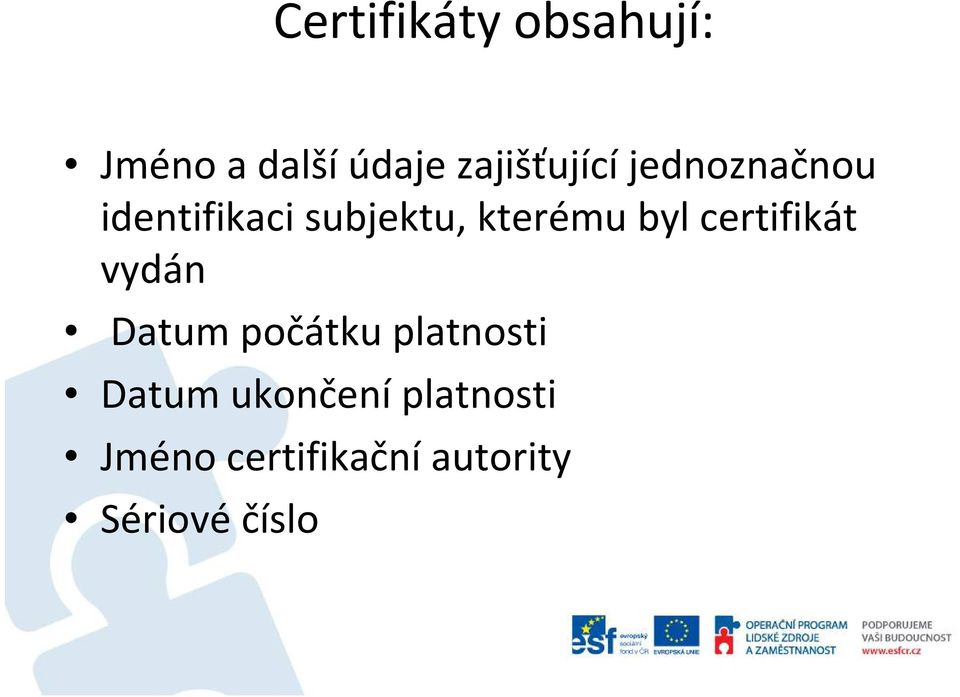 kterému byl certifikát vydán Datum počátku platnosti