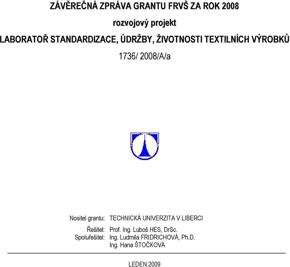 Nositel grantu: TECHNICKÁ UNIVERZITA V LIBERCI Řešitel: Prof. Ing.