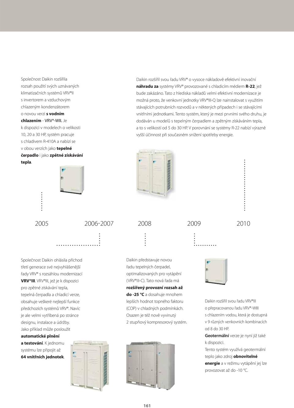 Daikin rozšířil svou řadu VRV o vysoce nákladově efektivní inovační náhradu za systémy VRV provozované s chladicím médiem R22, jež bude zakázáno.