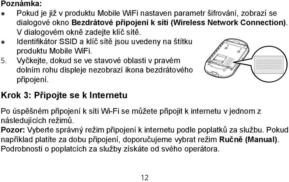 Vyčkejte, dokud se ve stavové oblasti v pravém dolním rohu displeje nezobrazí ikona bezdrátového připojení.