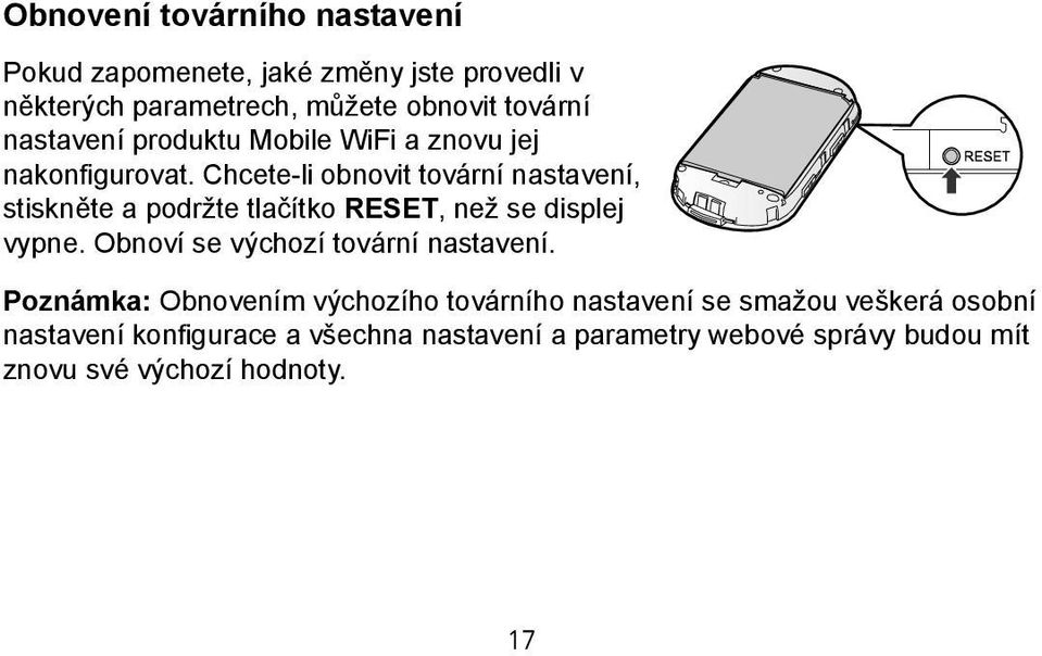 Chcete-li obnovit tovární nastavení, stiskněte a podržte tlačítko RESET, než se displej vypne.