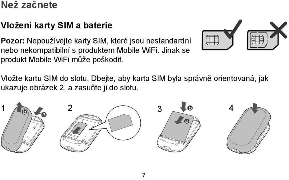 Jinak se produkt Mobile WiFi může poškodit. Vložte kartu SIM do slotu.