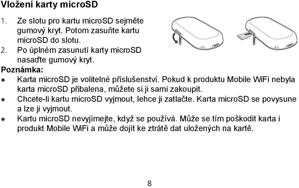 Pokud k produktu Mobile WiFi nebyla karta microsd přibalena, můžete si ji sami zakoupit.