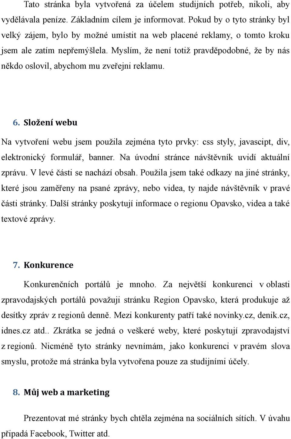 Myslím, že není totiž pravděpodobné, že by nás někdo oslovil, abychom mu zveřejni reklamu. 6.